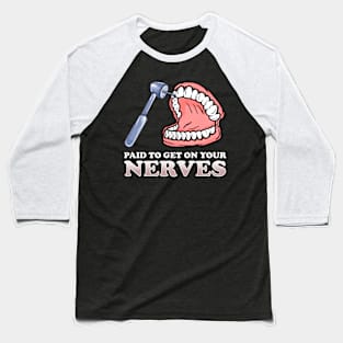 Paid To Get On Your Nerves Funny Teeth Dentistry Baseball T-Shirt